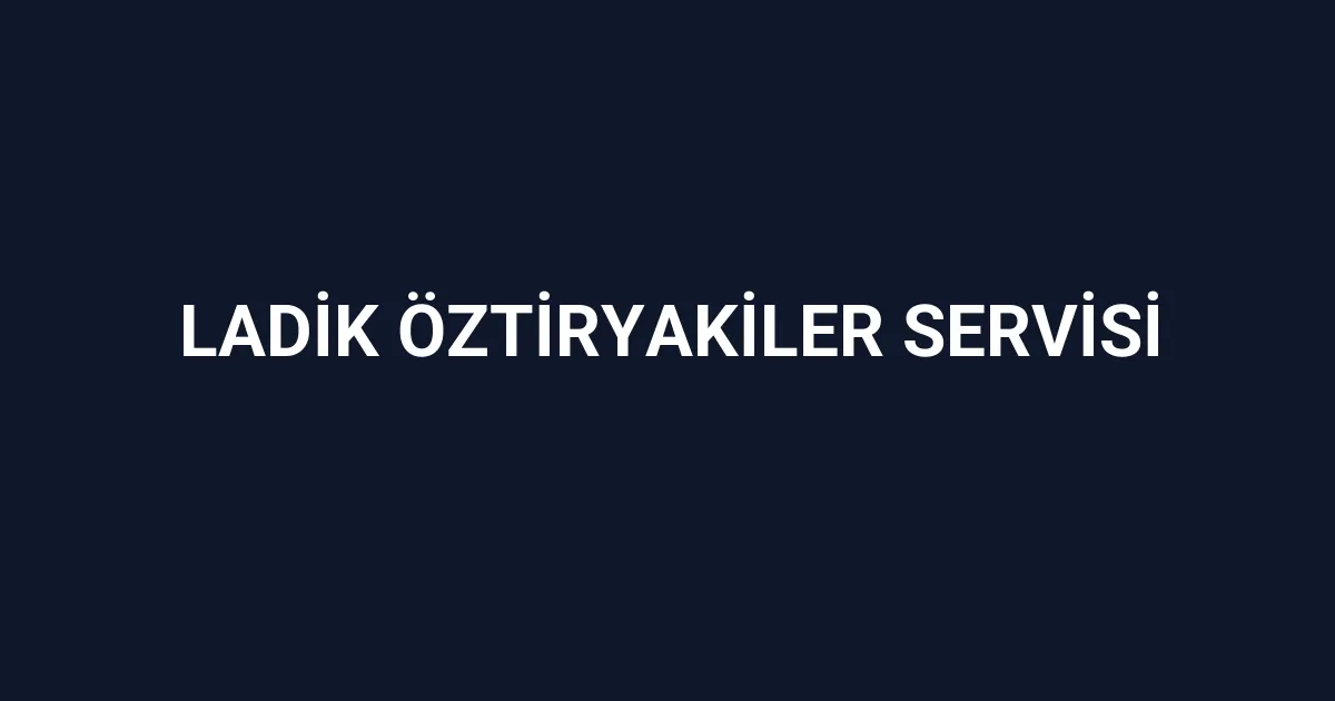 Ladik Öztiryakiler Servisi
